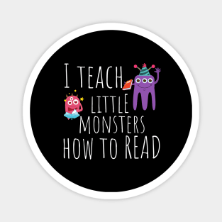 I Teach Little Monsters How To Read Teacher Magnet